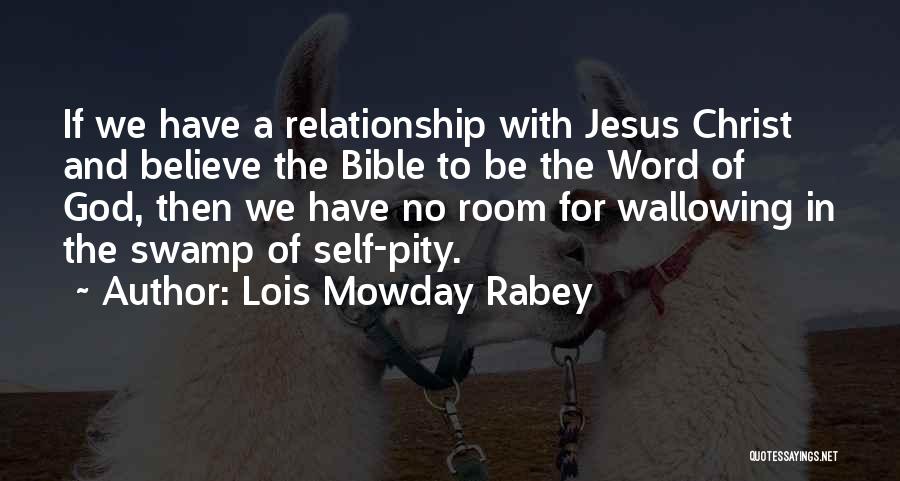 Lois Mowday Rabey Quotes: If We Have A Relationship With Jesus Christ And Believe The Bible To Be The Word Of God, Then We