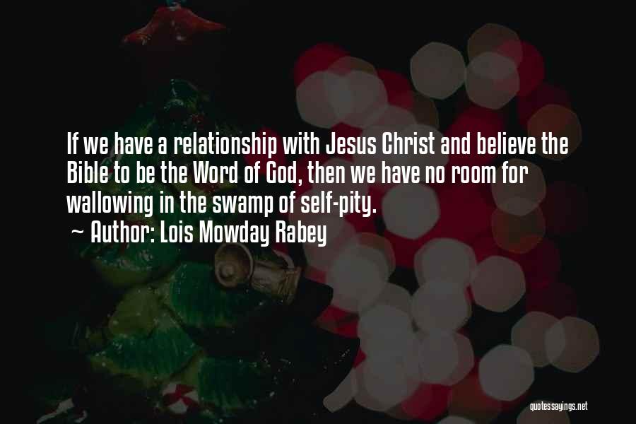 Lois Mowday Rabey Quotes: If We Have A Relationship With Jesus Christ And Believe The Bible To Be The Word Of God, Then We