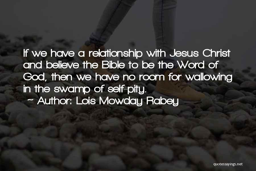 Lois Mowday Rabey Quotes: If We Have A Relationship With Jesus Christ And Believe The Bible To Be The Word Of God, Then We