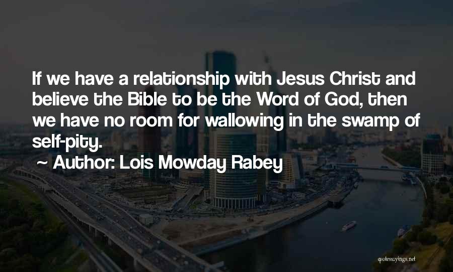 Lois Mowday Rabey Quotes: If We Have A Relationship With Jesus Christ And Believe The Bible To Be The Word Of God, Then We