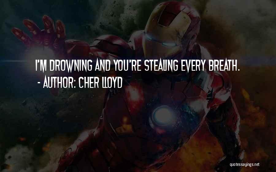 Cher Lloyd Quotes: I'm Drowning And You're Stealing Every Breath.