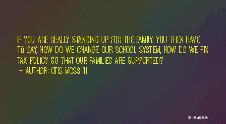 Otis Moss III Quotes: If You Are Really Standing Up For The Family, You Then Have To Say, How Do We Change Our School