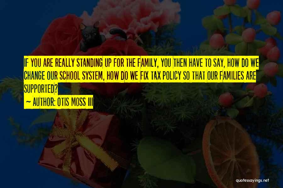 Otis Moss III Quotes: If You Are Really Standing Up For The Family, You Then Have To Say, How Do We Change Our School