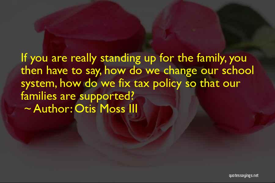 Otis Moss III Quotes: If You Are Really Standing Up For The Family, You Then Have To Say, How Do We Change Our School