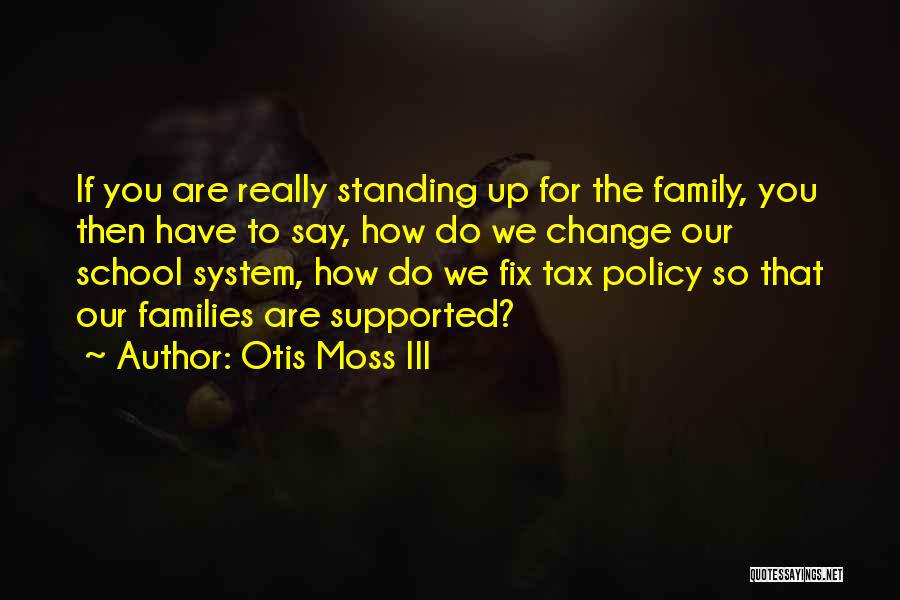 Otis Moss III Quotes: If You Are Really Standing Up For The Family, You Then Have To Say, How Do We Change Our School