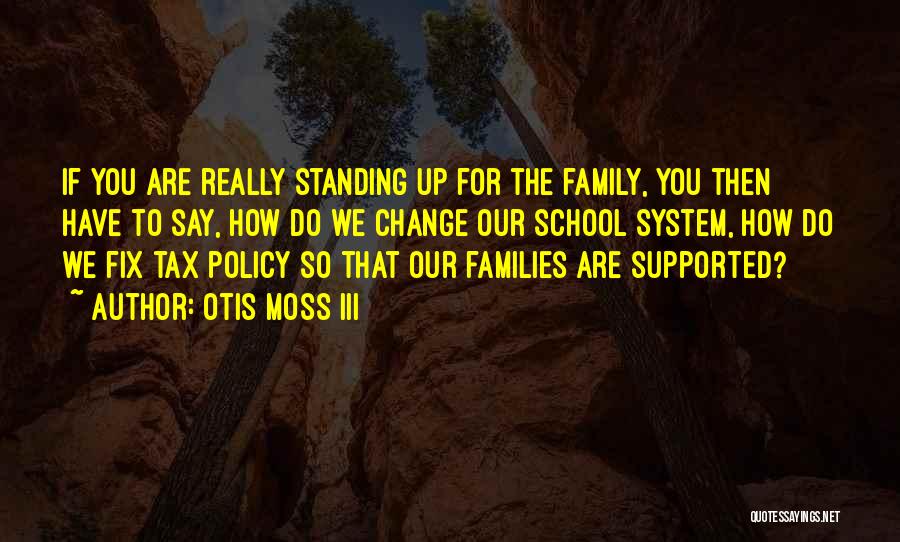 Otis Moss III Quotes: If You Are Really Standing Up For The Family, You Then Have To Say, How Do We Change Our School