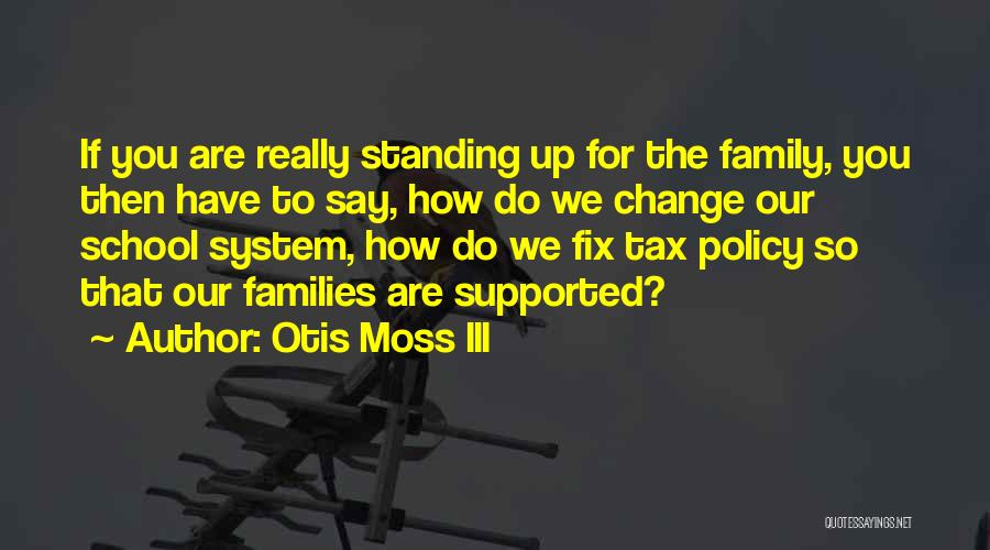 Otis Moss III Quotes: If You Are Really Standing Up For The Family, You Then Have To Say, How Do We Change Our School
