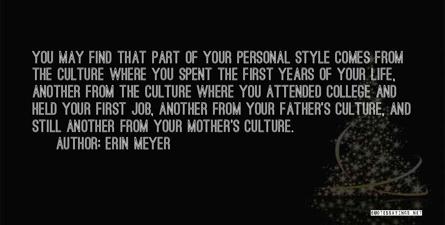 Erin Meyer Quotes: You May Find That Part Of Your Personal Style Comes From The Culture Where You Spent The First Years Of