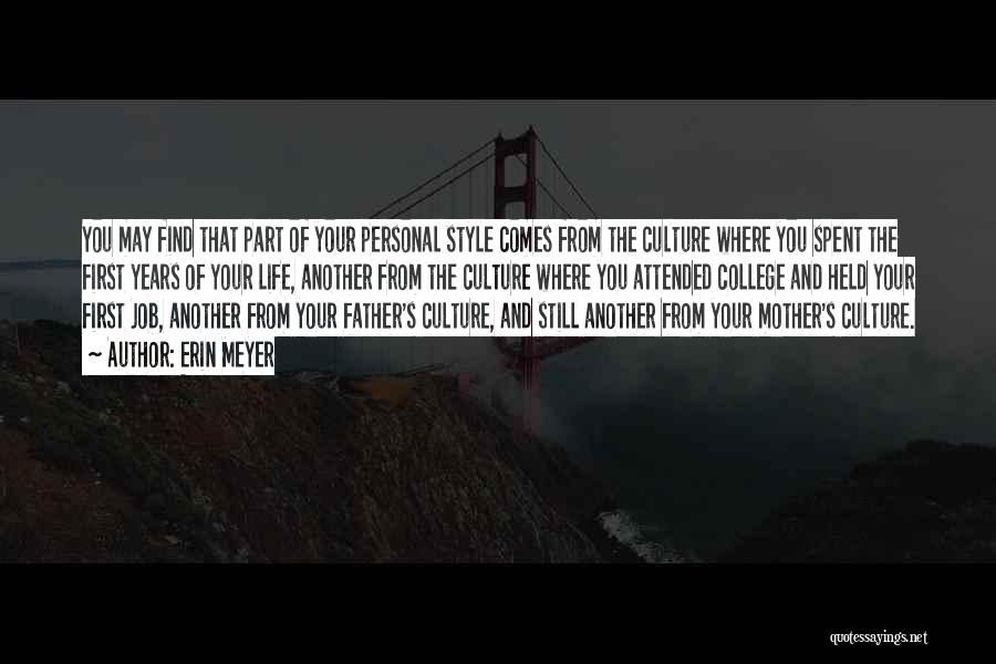 Erin Meyer Quotes: You May Find That Part Of Your Personal Style Comes From The Culture Where You Spent The First Years Of