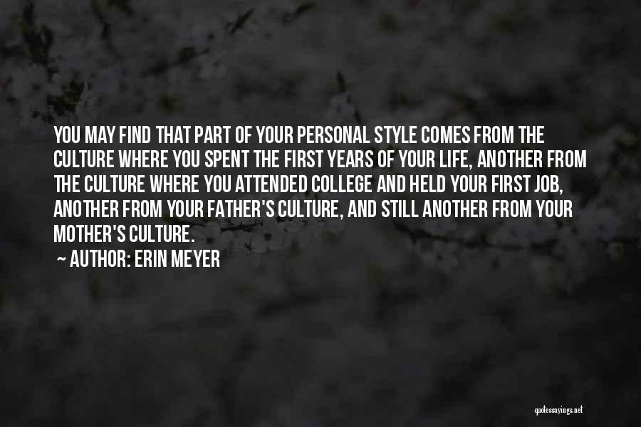 Erin Meyer Quotes: You May Find That Part Of Your Personal Style Comes From The Culture Where You Spent The First Years Of