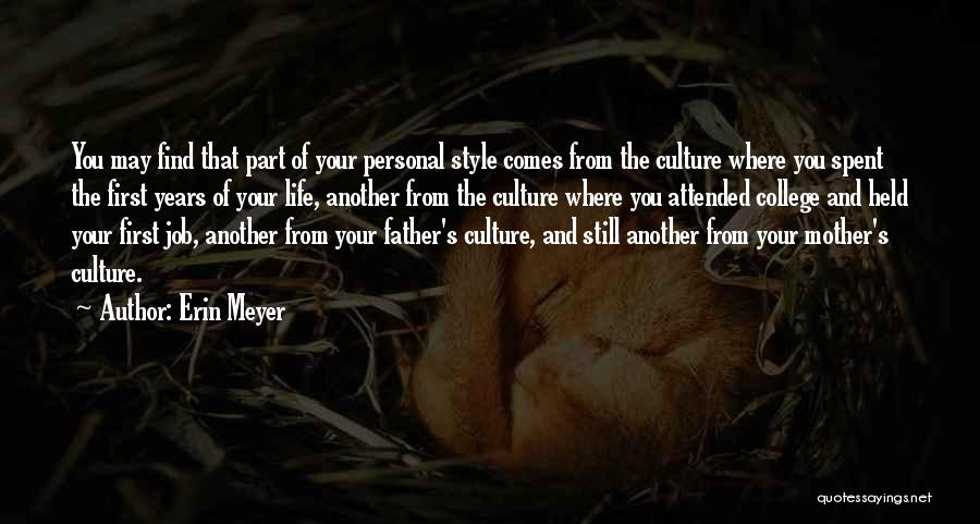 Erin Meyer Quotes: You May Find That Part Of Your Personal Style Comes From The Culture Where You Spent The First Years Of