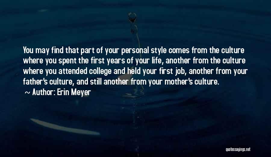 Erin Meyer Quotes: You May Find That Part Of Your Personal Style Comes From The Culture Where You Spent The First Years Of
