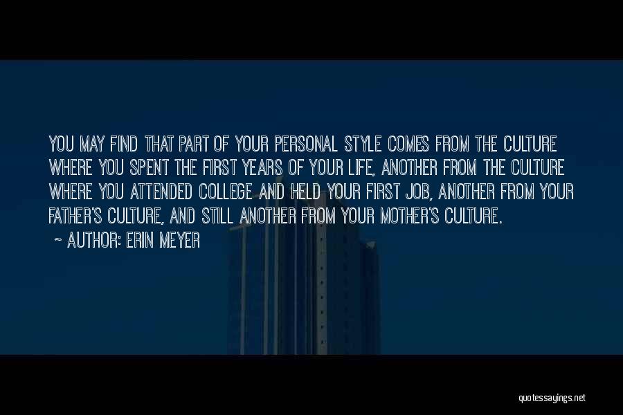 Erin Meyer Quotes: You May Find That Part Of Your Personal Style Comes From The Culture Where You Spent The First Years Of