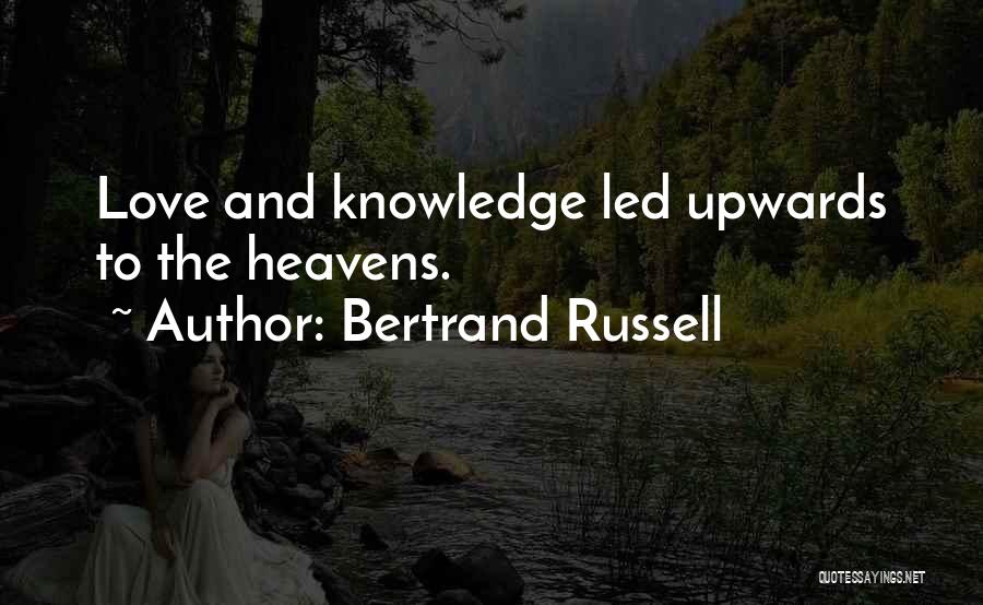 Bertrand Russell Quotes: Love And Knowledge Led Upwards To The Heavens.