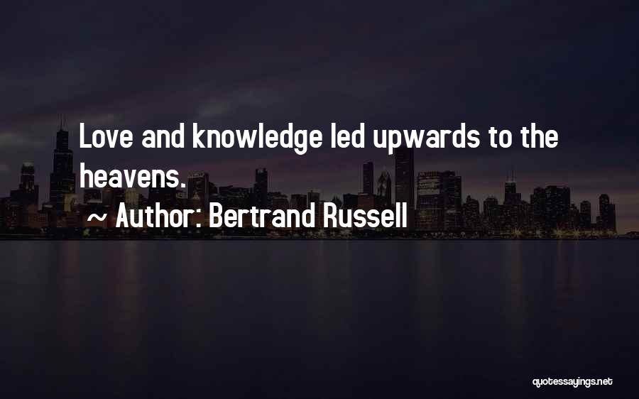 Bertrand Russell Quotes: Love And Knowledge Led Upwards To The Heavens.