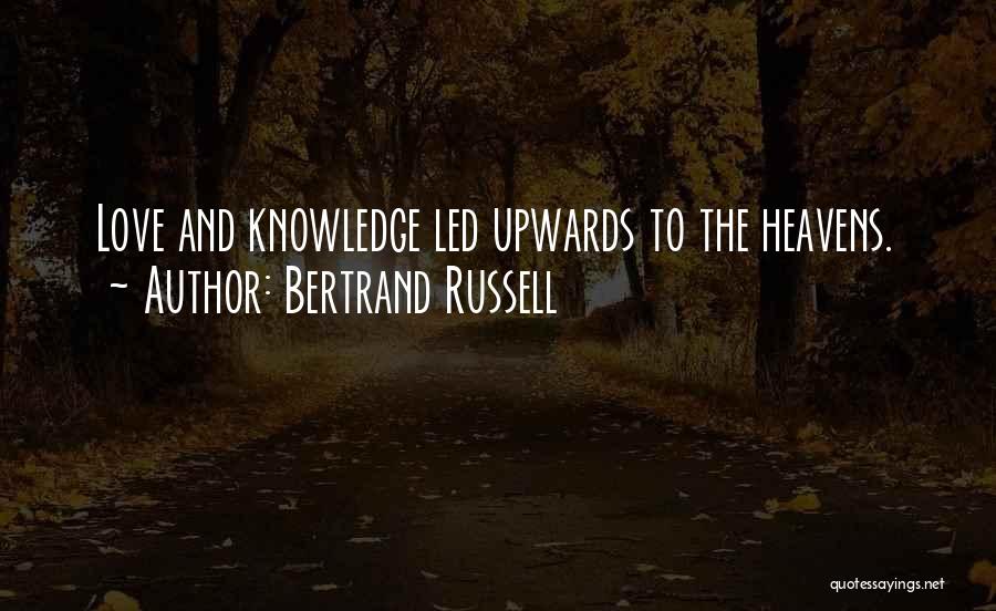 Bertrand Russell Quotes: Love And Knowledge Led Upwards To The Heavens.