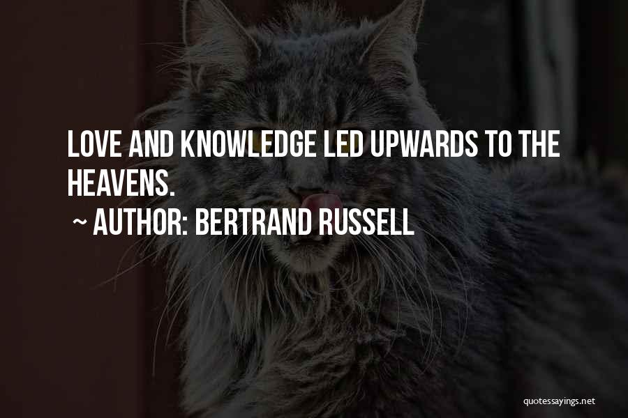 Bertrand Russell Quotes: Love And Knowledge Led Upwards To The Heavens.