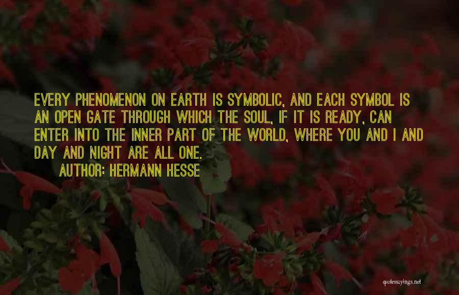 Hermann Hesse Quotes: Every Phenomenon On Earth Is Symbolic, And Each Symbol Is An Open Gate Through Which The Soul, If It Is