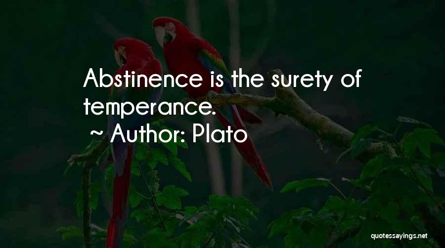 Plato Quotes: Abstinence Is The Surety Of Temperance.