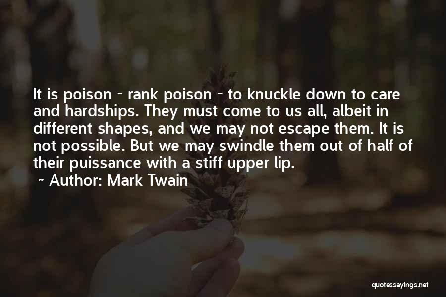 Mark Twain Quotes: It Is Poison - Rank Poison - To Knuckle Down To Care And Hardships. They Must Come To Us All,
