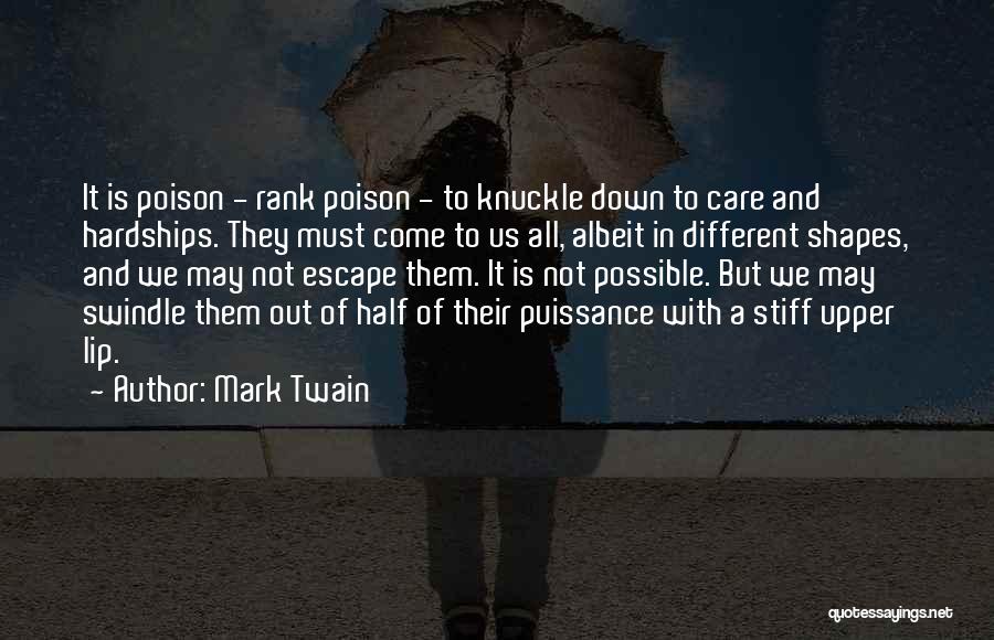 Mark Twain Quotes: It Is Poison - Rank Poison - To Knuckle Down To Care And Hardships. They Must Come To Us All,