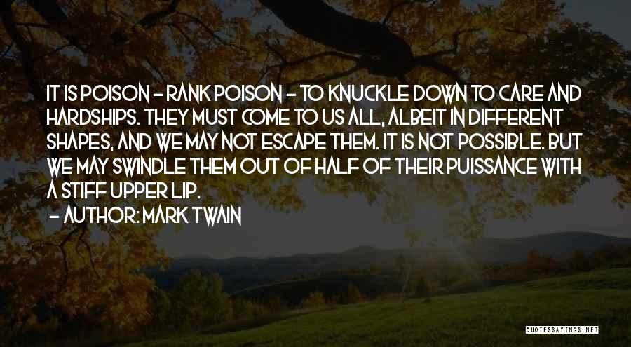 Mark Twain Quotes: It Is Poison - Rank Poison - To Knuckle Down To Care And Hardships. They Must Come To Us All,