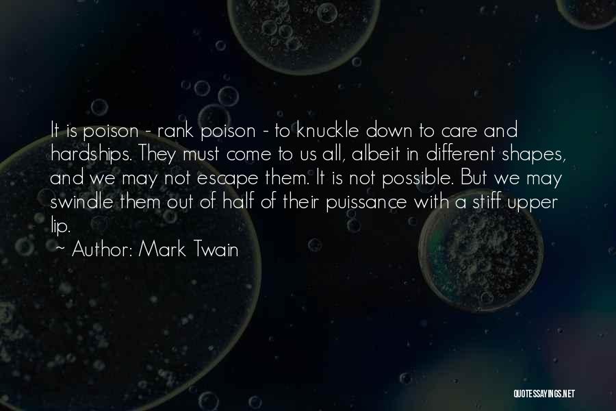 Mark Twain Quotes: It Is Poison - Rank Poison - To Knuckle Down To Care And Hardships. They Must Come To Us All,