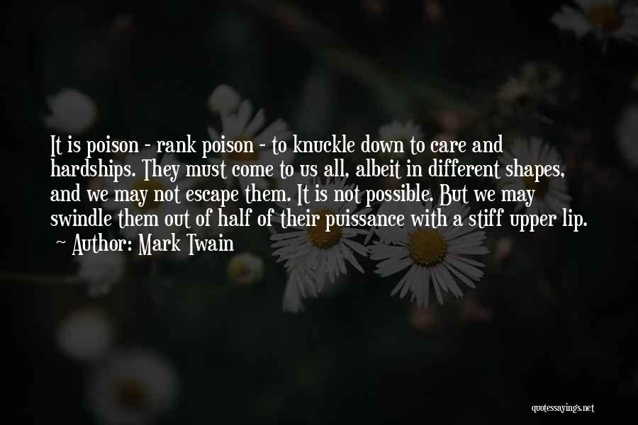 Mark Twain Quotes: It Is Poison - Rank Poison - To Knuckle Down To Care And Hardships. They Must Come To Us All,