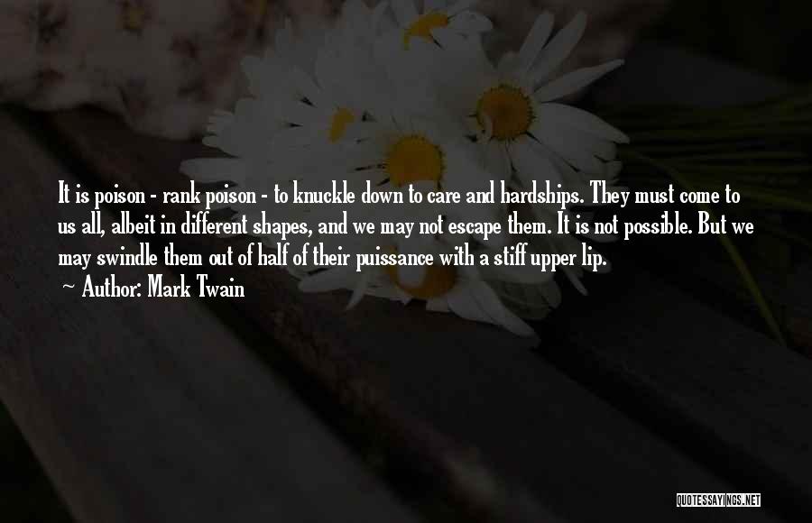 Mark Twain Quotes: It Is Poison - Rank Poison - To Knuckle Down To Care And Hardships. They Must Come To Us All,