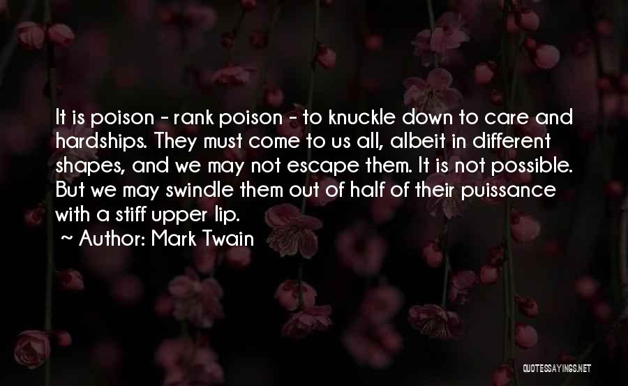 Mark Twain Quotes: It Is Poison - Rank Poison - To Knuckle Down To Care And Hardships. They Must Come To Us All,