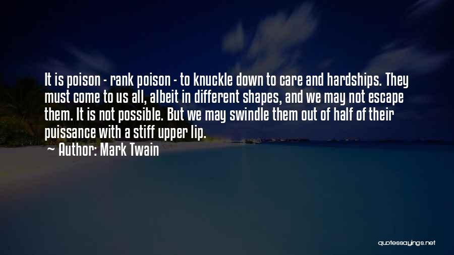 Mark Twain Quotes: It Is Poison - Rank Poison - To Knuckle Down To Care And Hardships. They Must Come To Us All,