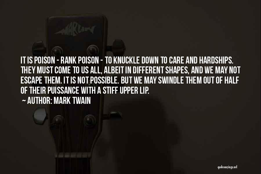 Mark Twain Quotes: It Is Poison - Rank Poison - To Knuckle Down To Care And Hardships. They Must Come To Us All,