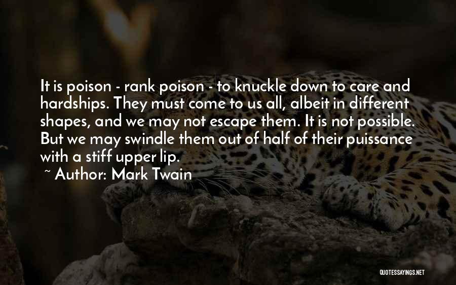 Mark Twain Quotes: It Is Poison - Rank Poison - To Knuckle Down To Care And Hardships. They Must Come To Us All,