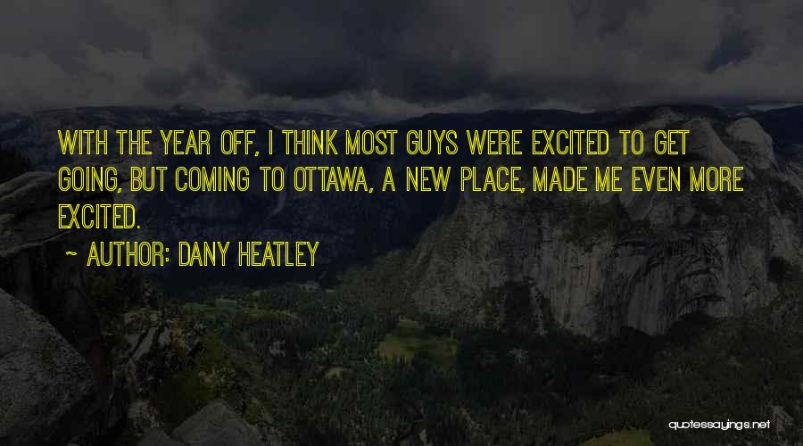 Dany Heatley Quotes: With The Year Off, I Think Most Guys Were Excited To Get Going, But Coming To Ottawa, A New Place,