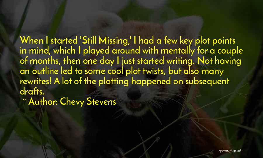 Chevy Stevens Quotes: When I Started 'still Missing,' I Had A Few Key Plot Points In Mind, Which I Played Around With Mentally