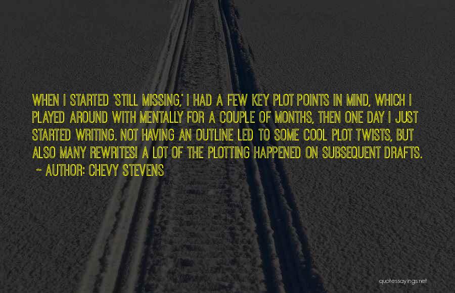 Chevy Stevens Quotes: When I Started 'still Missing,' I Had A Few Key Plot Points In Mind, Which I Played Around With Mentally