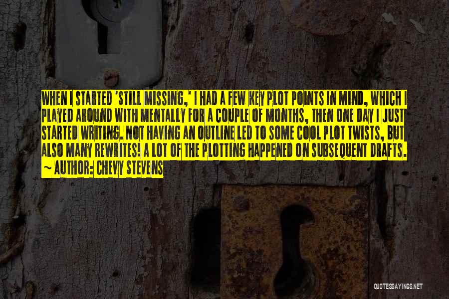 Chevy Stevens Quotes: When I Started 'still Missing,' I Had A Few Key Plot Points In Mind, Which I Played Around With Mentally