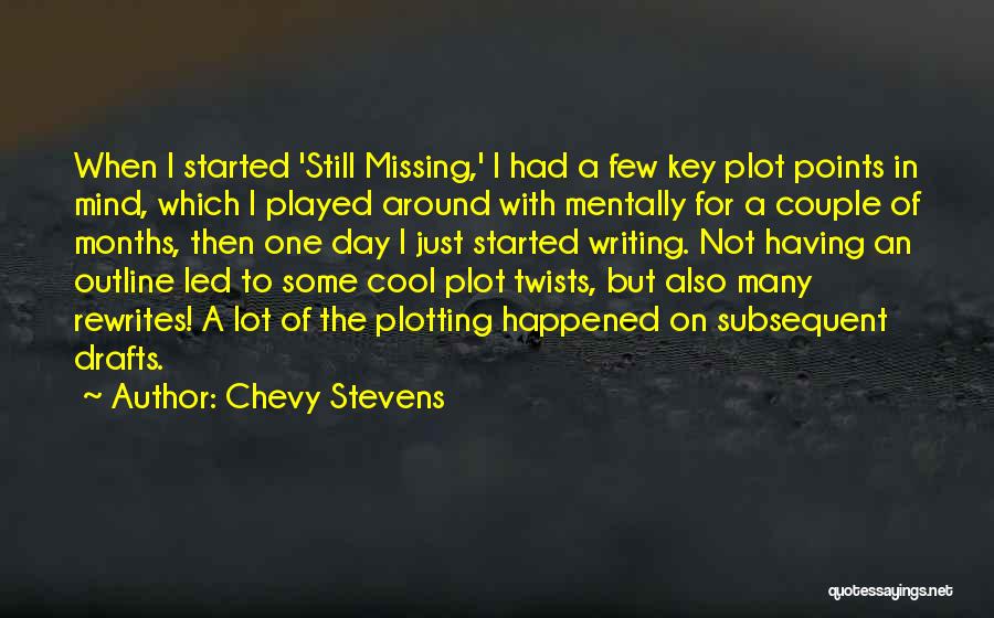 Chevy Stevens Quotes: When I Started 'still Missing,' I Had A Few Key Plot Points In Mind, Which I Played Around With Mentally