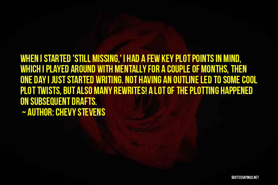 Chevy Stevens Quotes: When I Started 'still Missing,' I Had A Few Key Plot Points In Mind, Which I Played Around With Mentally