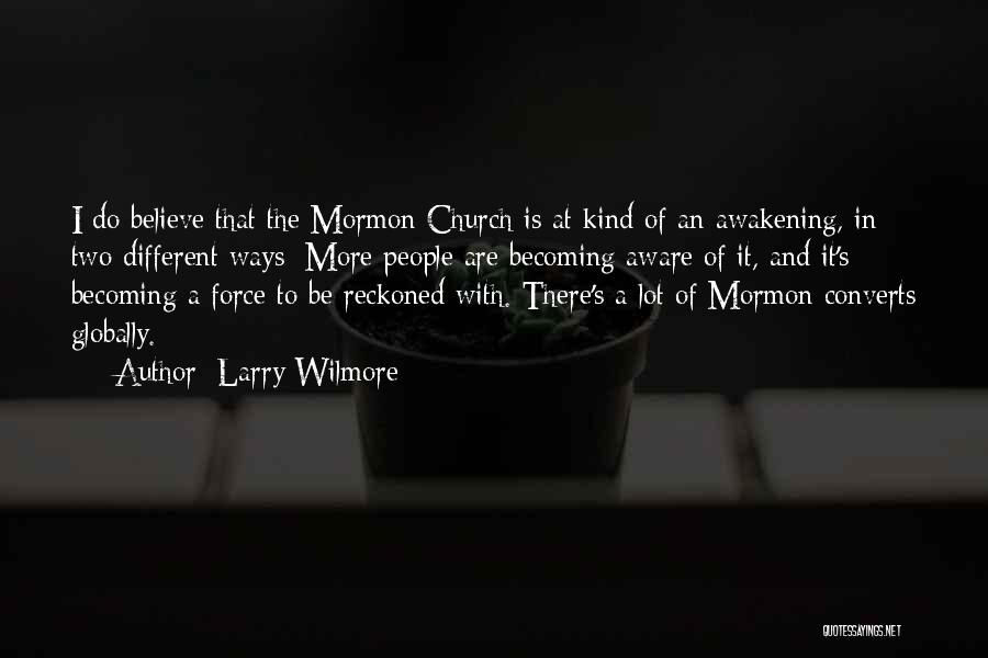 Larry Wilmore Quotes: I Do Believe That The Mormon Church Is At Kind Of An Awakening, In Two Different Ways: More People Are