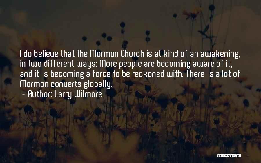 Larry Wilmore Quotes: I Do Believe That The Mormon Church Is At Kind Of An Awakening, In Two Different Ways: More People Are