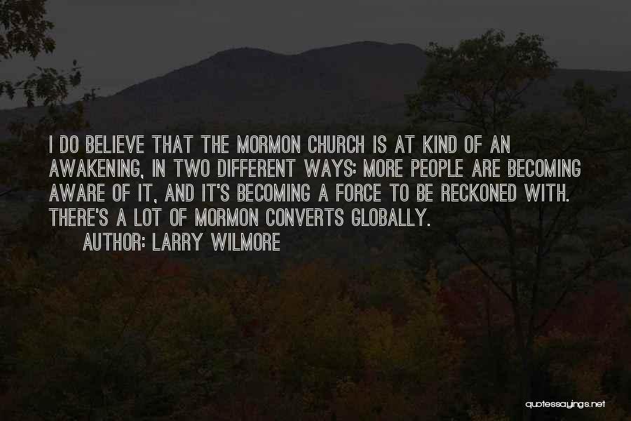 Larry Wilmore Quotes: I Do Believe That The Mormon Church Is At Kind Of An Awakening, In Two Different Ways: More People Are