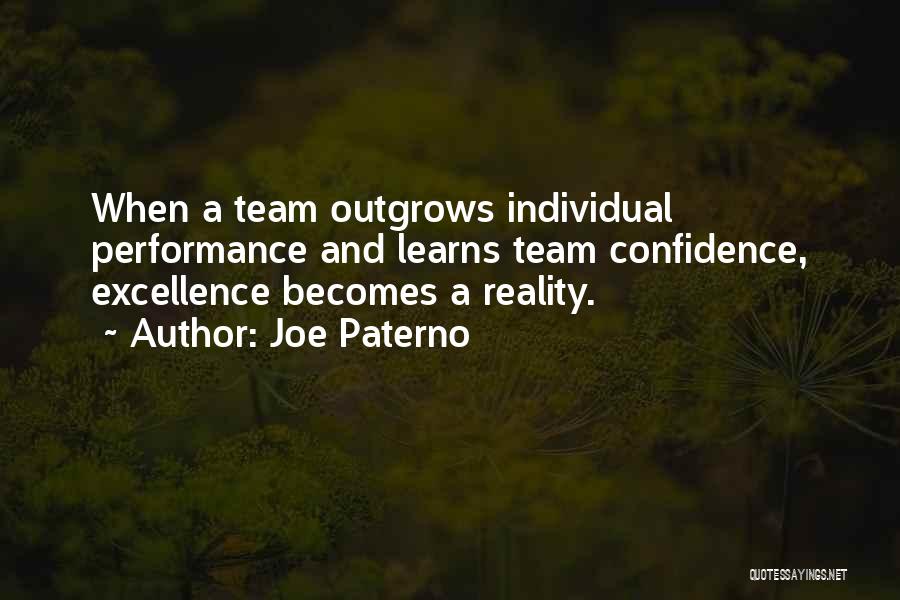 Joe Paterno Quotes: When A Team Outgrows Individual Performance And Learns Team Confidence, Excellence Becomes A Reality.