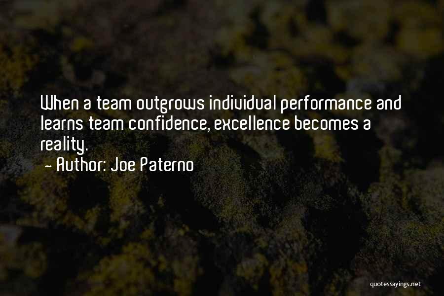 Joe Paterno Quotes: When A Team Outgrows Individual Performance And Learns Team Confidence, Excellence Becomes A Reality.