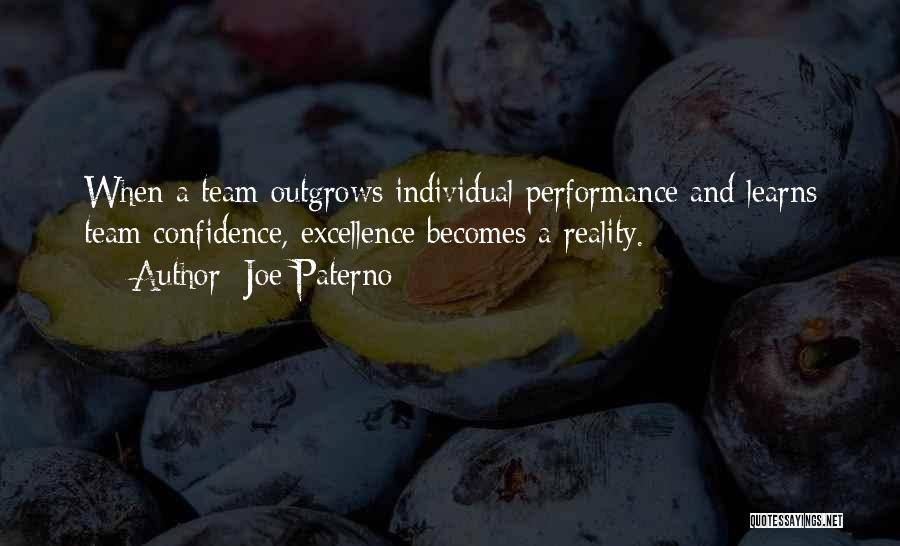 Joe Paterno Quotes: When A Team Outgrows Individual Performance And Learns Team Confidence, Excellence Becomes A Reality.