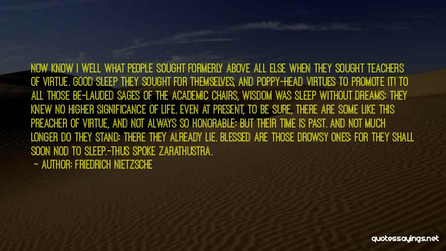 Friedrich Nietzsche Quotes: Now Know I Well What People Sought Formerly Above All Else When They Sought Teachers Of Virtue. Good Sleep They