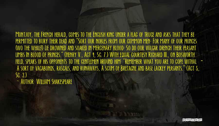 William Shakespeare Quotes: Montjoy, The French Herald, Comes To The English King Under A Flag Of Truce And Asks That They Be Permitted