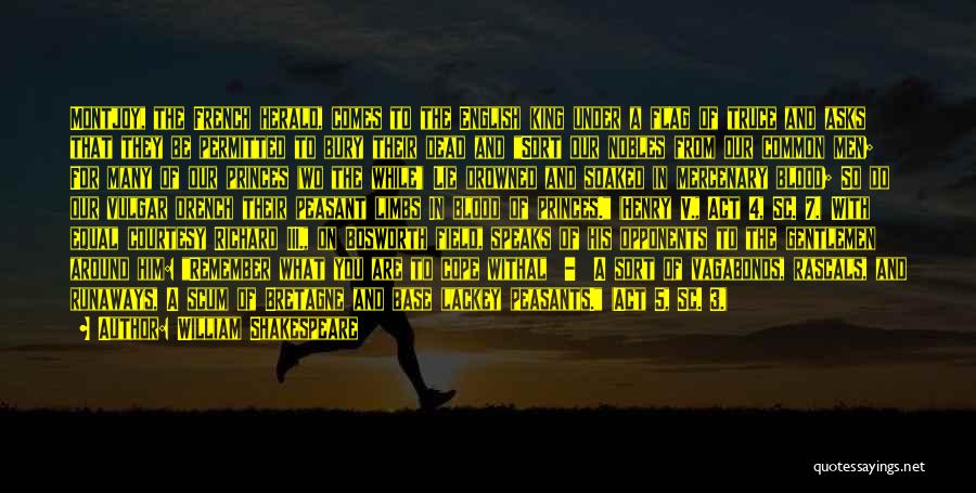 William Shakespeare Quotes: Montjoy, The French Herald, Comes To The English King Under A Flag Of Truce And Asks That They Be Permitted