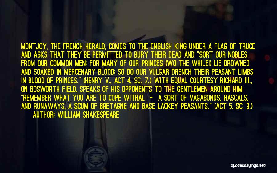 William Shakespeare Quotes: Montjoy, The French Herald, Comes To The English King Under A Flag Of Truce And Asks That They Be Permitted