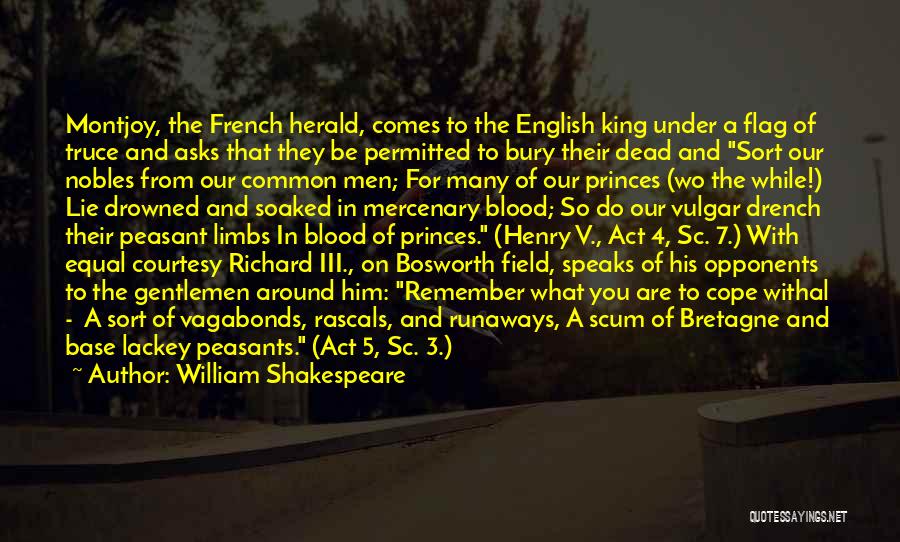 William Shakespeare Quotes: Montjoy, The French Herald, Comes To The English King Under A Flag Of Truce And Asks That They Be Permitted